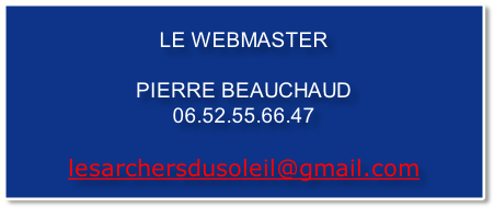 LE WEBMASTER

PIERRE BEAUCHAUD
06.52.55.66.47

lesarchersdusoleil@gmail.com